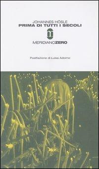 Prima di tutti i secoli - Johannes Hösle - Libro Meridiano Zero 2003, Questa non è una pipa | Libraccio.it