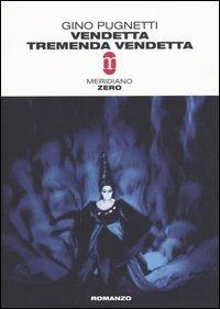Vendetta tremenda vendetta - Gino Pugnetti - Libro Meridiano Zero 2003, Primo parallelo | Libraccio.it
