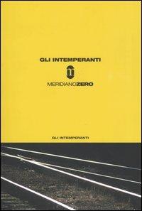 Gli intemperanti  - Libro Meridiano Zero 2003, Gli intemperanti | Libraccio.it