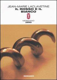 Il rosso e il bianco - Jean-Marie Laclavetine - Libro Meridiano Zero 2004, Primo parallelo | Libraccio.it
