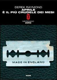 Aprile è il più crudele dei mesi - Derek Raymond - Libro Meridiano Zero 2004, Meridianonero | Libraccio.it