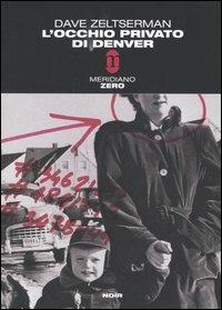L' occhio privato di Denver - Dave Zeltserman - Libro Meridiano Zero 2004, Meridianonero | Libraccio.it