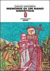 Memorie di un nano gnostico - David Madsen - Libro Meridiano Zero 2005, Primo parallelo | Libraccio.it