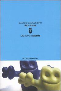 Noi due - Davide Cavagnero - Libro Meridiano Zero 2004, Gli intemperanti | Libraccio.it