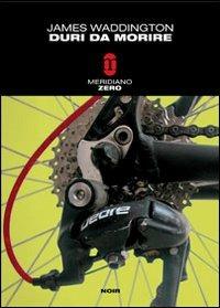 Duri da morire - James Waddington - Libro Meridiano Zero 2004, Meridianonero | Libraccio.it