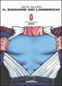 Il signore dei lombrichi - Jack Allen - Libro Meridiano Zero 2004, Primo parallelo | Libraccio.it