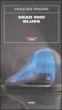 Dead end blues - Hugues Pagan - Libro Meridiano Zero 2005, Sottozero | Libraccio.it
