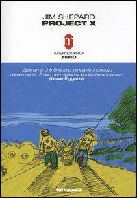 Project X - Jim Shepard - Libro Meridiano Zero 2005, Primo parallelo | Libraccio.it