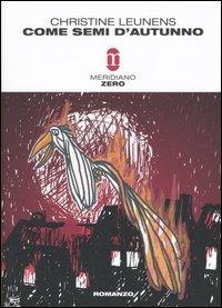 Come semi d'autunno - Christine Leunens - Libro Meridiano Zero 2005, Primo parallelo | Libraccio.it