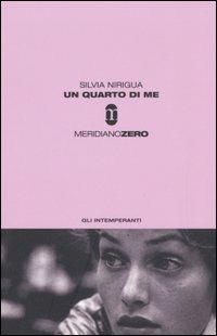Un quarto di me - Silvia Nirigua - Libro Meridiano Zero 2006, Gli intemperanti | Libraccio.it