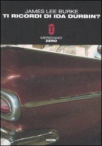 Ti ricordi di Ida Durbin? - James Lee Burke - Libro Meridiano Zero 2006, Meridianonero | Libraccio.it