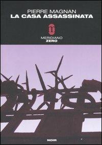 La casa assassinata - Pierre Magnan - Libro Meridiano Zero 2006, Meridianonero | Libraccio.it