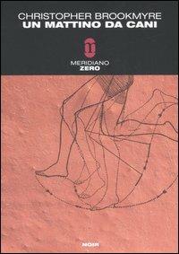 Un mattino da cani - Christopher Brookmyre - Libro Meridiano Zero 2006, Meridianonero | Libraccio.it