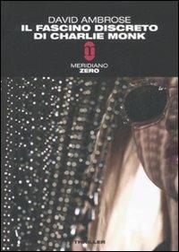 Il fascino discreto di Charlie Monk - David Ambrose - Libro Meridiano Zero 2006, Meridianonero | Libraccio.it