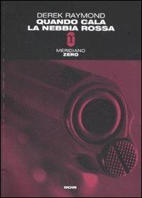Quando cala la nebbia rossa - Derek Raymond - Libro Meridiano Zero 2007, Meridianonero | Libraccio.it