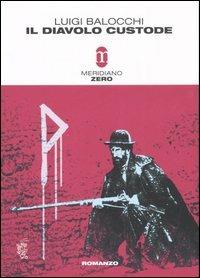 Il diavolo custode - Luigi Balocchi - Libro Meridiano Zero 2007, Primo parallelo | Libraccio.it