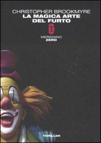 La magica arte del furto - Christopher Brookmyre - Libro Meridiano Zero 2007, Meridianonero | Libraccio.it