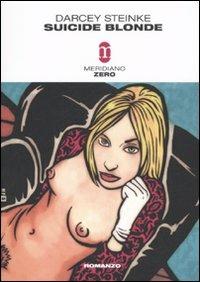 Suicide blonde - Darcey Steinke - Libro Meridiano Zero 2007, Primo parallelo | Libraccio.it