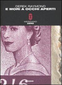 E morì a occhi aperti - Derek Raymond - Libro Meridiano Zero 2007, Meridianonero | Libraccio.it