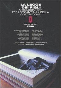 La legge dei figli. Antologia noir per i sessant'anni della Costituzione  - Libro Meridiano Zero 2007, Meridianonero | Libraccio.it