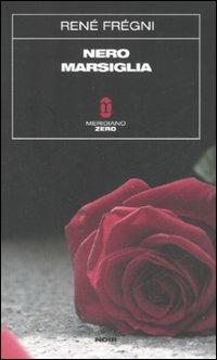 Nero Marsiglia - René Frégni - Libro Meridiano Zero 2007, Sottozero | Libraccio.it