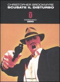 Scusate il disturbo - Christopher Brookmyre - Libro Meridiano Zero 2008, Meridianonero | Libraccio.it