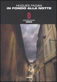 In fondo alla notte - Hugues Pagan - Libro Meridiano Zero 2008, Meridianonero | Libraccio.it
