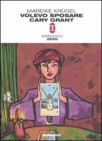 Volevo sposare Cary Grant - Mareike Krügel - Libro Meridiano Zero 2008, Primo parallelo | Libraccio.it