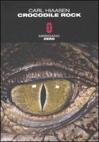 Crocodile rock - Carl Hiaasen - Libro Meridiano Zero 2008, Meridianonero | Libraccio.it