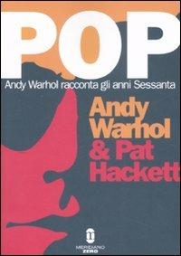 Pop. Andy Warhol racconta gli anni Sessanta - Andy Warhol, Pat Hackett - Libro Meridiano Zero 2008 | Libraccio.it