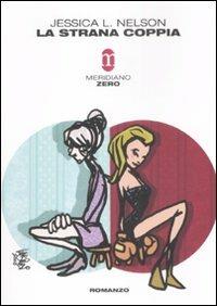 La strana coppia - Jessica L. Nelson - Libro Meridiano Zero 2008, Primo parallelo | Libraccio.it
