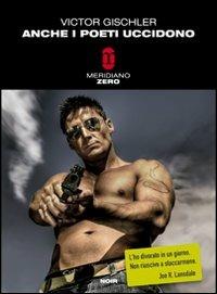 Anche i poeti uccidono - Victor Gischler - Libro Meridiano Zero 2008, Meridianonero | Libraccio.it