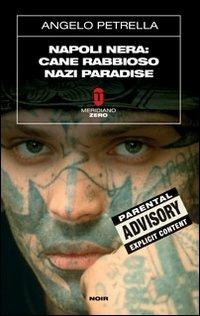 Napoli nera: Cane rabbioso-Nazi paradise - Angelo Petrella - Libro Meridiano Zero 2008, Sottozero | Libraccio.it