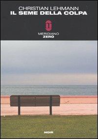 Il seme della colpa - Christian Lehmann - Libro Meridiano Zero 2009, Meridianonero | Libraccio.it