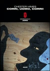Corri, uomo, corri - Chester Himes - Libro Meridiano Zero 2008, Meridianonero | Libraccio.it