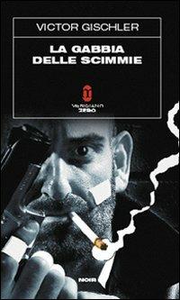 La gabbia delle scimmie - Victor Gischler - Libro Meridiano Zero 2008, Sottozero | Libraccio.it