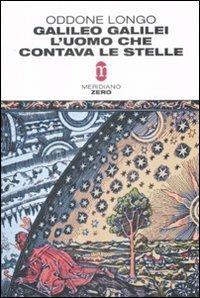 Galileo Galilei. L'uomo che contava le stelle - Oddone Longo - Libro Meridiano Zero 2008 | Libraccio.it
