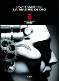 La madre di Dio - David Ambrose - Libro Meridiano Zero 2009, Meridianonero | Libraccio.it