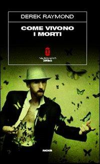 Come vivono i morti - Derek Raymond - Libro Meridiano Zero 2010, Sottozero | Libraccio.it
