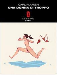 Una donna di troppo - Carl Hiaasen - Libro Meridiano Zero 2009, Meridianonero | Libraccio.it