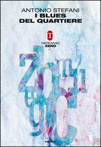 I blues del quartiere - Antonio Stefani - Libro Meridiano Zero 2009 | Libraccio.it