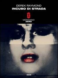 Incubo di strada - Derek Raymond - Libro Meridiano Zero 2010, Meridianonero | Libraccio.it