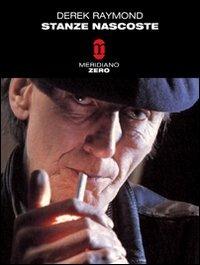 Stanze nascoste - Derek Raymond - Libro Meridiano Zero 2010, Meridianonero | Libraccio.it
