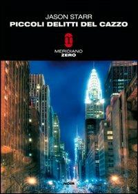Piccoli delitti del cazzo - Jason Starr - Libro Meridiano Zero 2010, Meridianonero | Libraccio.it