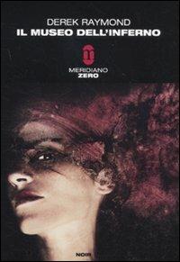 Il museo dell'inferno - Derek Raymond - Libro Meridiano Zero 2011, Meridianonero | Libraccio.it