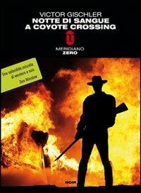 Notte di sangue a Coyote Crossing - Victor Gischler - Libro Meridiano Zero 2011, Meridianonero | Libraccio.it