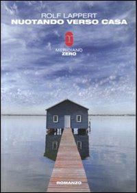 Nuotando verso casa - Rolf Lappert - Libro Meridiano Zero 2011, Primo parallelo | Libraccio.it
