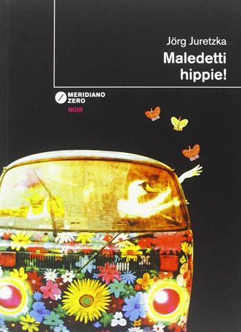 Maledetti hippie! - Jörg Juretzka - Libro Meridiano Zero 2013, I taglienti | Libraccio.it