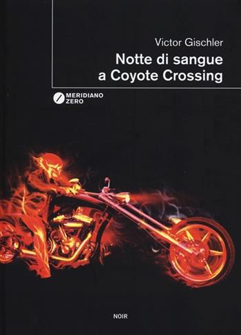 Notte di sangue a Coyote Crossing - Victor Gischler - Libro Meridiano Zero 2013, I taglienti | Libraccio.it