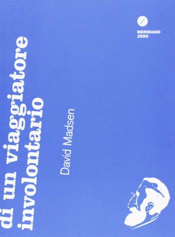Amnesie di un viaggiatore involontario - David Madsen - Libro Meridiano Zero 2013, De te fabula narratur | Libraccio.it
